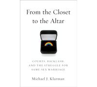 From the Closet to the Altar: Courts, Backlash, and the Struggle for Same-Sex Marriage