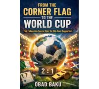 From the Corner Flag to the World Cup: The Exhaustive Soccer Quiz for Die-Hard Supporters
