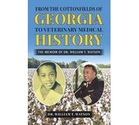 From the Cottonfields of Georgia to Veterinary Medical History: The Memoir of Dr. William T. Watson