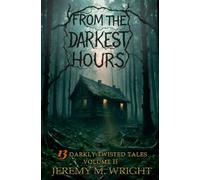 From the Darkest Hours: 13 Darkly Twisted Tales Volume II (The From Series)