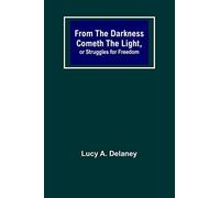 From the Darkness Cometh the Light, or Struggles for Freedom