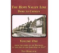 From the Dawn of the Railways To the End of the Grouping in 1947 (1) (The Hope Valley Line)