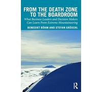 From the Death Zone to the Boardroom: What Business Leaders and Decision Makers Can Learn From Extreme Mountaineering