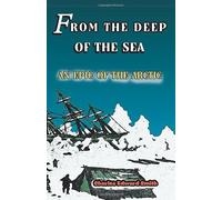 FROM THE DEEP OF THE SEA.: BEING THE DIARY OF THE LATE CHARLES EDWARD SMITH M.R.C.S., Surgeon of the Whale-ship Diana, of Hull.