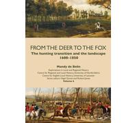 From the Deer to the Fox: The Hunting Transition and the Landscape, 1600-1850 (Explorations in Local and Regional History)