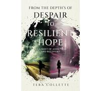 From the depth’s of Despair to Resilient Hope: A Journey of Addiction and Recovery