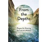 From the Depths: Prayers for Grieving the Loss of a Partner