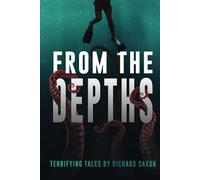 From the Depths: Terrifying Tales (Internet Nightmares: Authors Featured on CreepCast)