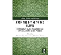 From the Divine to the Human: Contemporary Islamic Thinkers on Evil, Suffering, and the Global Pandemic (Routledge Studies in Islamic Philosophy)