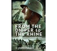 From the Dnieper to the Rhine : A Soldier’s Fate on the Eastern Front