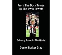 From The Dock Tower To The Twin Towers: Grimsby Town In The 1990s