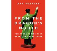 From the Dragon's Mouth: 10 True Stories that Unveil the Real China