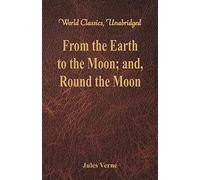 From the Earth to the Moon; and, Round the Moon