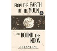 From the Earth to the Moon and Round the Moon (WordFire Classics)