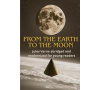 From the Earth to the Moon: Jules Verne abridged and modernized for young readers