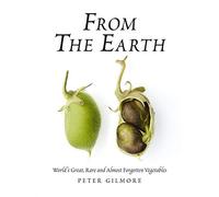 From the Earth: World's Great, Rare and Almost Forgotten Vegetables