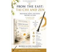 FROM THE EAST: Tai Chi & Zen: Preparing body and mind before action: A guide to life, art, and presence