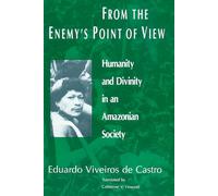 From the Enemy's Point of View: Humanity and Divinity in an Amazonian Society