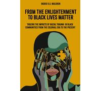 From the Enlightenment to Black Lives Matter : Tracing the Impacts of Racial Trauma in Black Communities from the Colonial Era to the Present