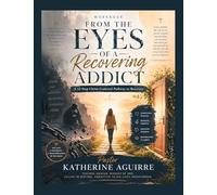 From the Eyes of a Recovering Addict: A 12- Step Christ-Centered Pathway to Recovery.
