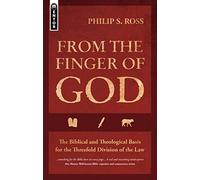 From the Finger of God: The Biblical & Theological Basis for the Threefold Division of the Law: The Biblical and Theological Basis for the Threefold Division of the Law