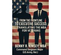 From the Frontline to Executive Success: An MBA Field Manual for Military Veterans