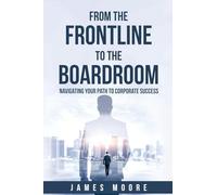 From the Frontline to the Boardroom: Navigating Your Path to Corporate Success