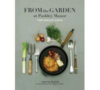 From the Garden at Pashley Manor: Fresh seasonal cooking