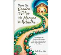 From the Garden of Eden to the Manger in Bethlehem: Discovering the Heart of Christmas - A 31-Day Devotional on Jesus, Hope, and the Gift of God's Love