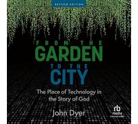 From the Garden to the City: The Place of Technology in the Story of God