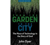 From the Garden to the City: The Place of Technology in the Story of God