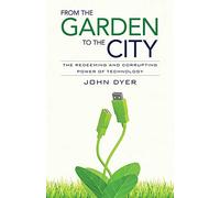 From the Garden to the City: The Redeeming and Corrupting Power of Technology