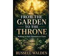 From the Garden to the Throne: Walking in Daily Dominion in Christ