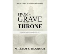 FROM THE GRAVE TO THE THRONE: WALKING IN YOUR ASCENDED LIFE