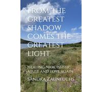 From the greatest shadow comes the greatest light: Healing narcissistic abuse and love again