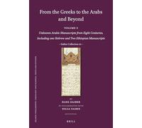From the Greeks to the Arabs and Beyond: Volume 5: Unknown Arabic Manuscripts from Eight Centuries, Including One Hebrew and Two Ethiopian ... Theology and Science. Texts and Studies)