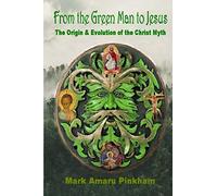 From the Green Man to Jesus: The Origin and Evolution of the Christ Myth