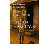 From The Ground up: Faith. Hustle. Redemption.