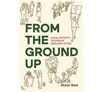 From the Ground Up: Local Efforts to Create Resilient Cities