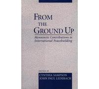 From the Ground Up: Mennonite Contributions to Peacebuilding