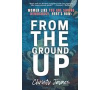 From The Ground Up: Women Like You Are Saving Democracy, Here's How: