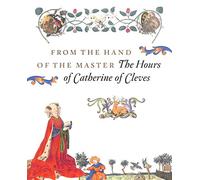 From the Hand of the Master: the Hours of Catherine of Cleves