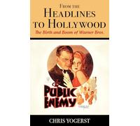 From the Headlines to Hollywood: The Birth and Boom of Warner Bros. (Film and History)