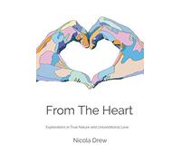 From the Heart: Explorations in True Nature and Unconditional Love