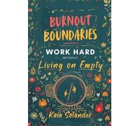 From the heart of a friend: Work Hard Without Living on Empty: Practical limits and recovery for high-responsibility people