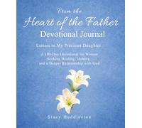 From the Heart of the Father: A Devotional Journal, 100-days of Reflection and Response