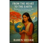 FROM THE HEART TO THE EARTH: The Journey of an Ordinary Girl who Carries the Earth Within