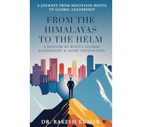 From The Himalayas To The Helm: A Memoir of Roots, Global Leadership, and Dairy Innovation
