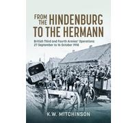 From the Hindenburg to the Hermann: British Third and Fourth Armies’ Operations; 27 September to 16 October 1918 (Wolverhampton Military Studies)
