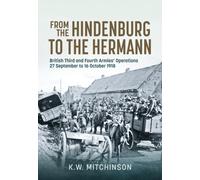 From the Hindenburg to the Hermann : British Third and Fourth Armies’ Operations; 27 September to 16 October 1918